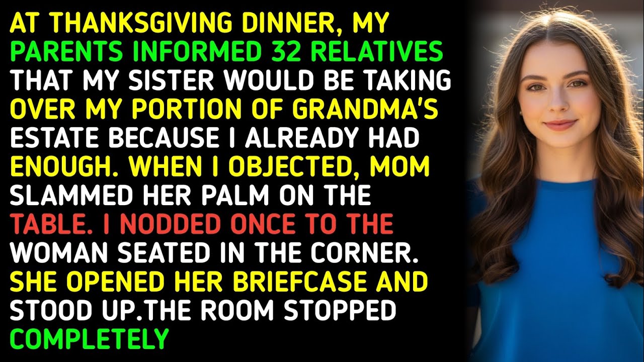 AT THANKSGIVING DINNER, MY PARENTS INFORMED 32 RELATIVES THAT MY SISTER WOULD BE TAKING OVER MY P...