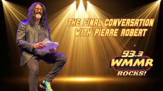 The Final Conversation with Pierre Robert of 93.3 WMMR
