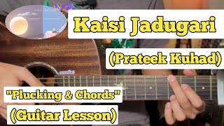 Kaisi Jadugari - Prateek Kuhad | Guitar Lesson | Plucking & Chords | (Strumming)