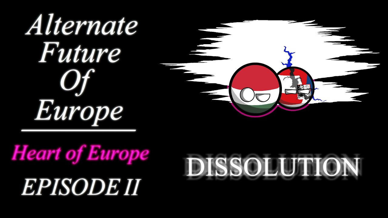 Alternate Future of Europe - Heart of Europe | Episode 2 - Dissolution