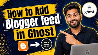 How to Add Blogger Feed in Ghost