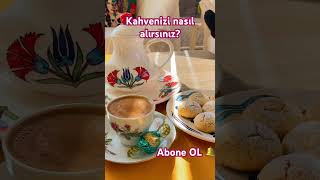 Siz Kahvenizi Nasıl Içiyorsunuz, Orta-Şekeri- Sade