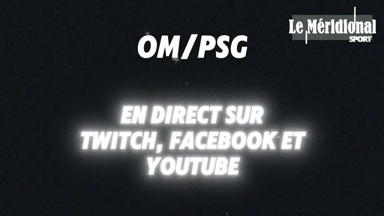 OM - PSG : en direct sur Youtube, Twitch et Facebook Live !