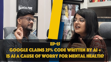 EP 15 | Google using AI to write 25% of all code and is AI a cause of worry for mental health?