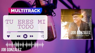 Video thumbnail of "Multitrack 《TÚ ERES MI TODO》Job González"