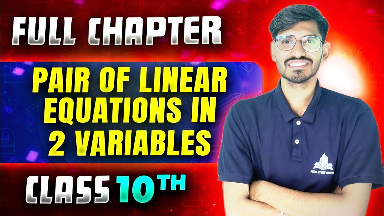Class 10 Maths Chapter 3 –pair of linear equations in two variables| Full Chapter Explanation 