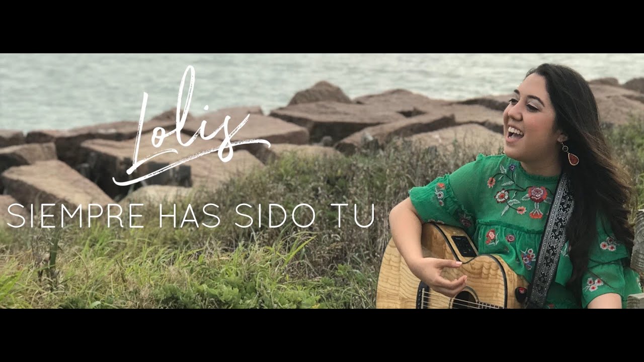 Lolis - Siempre Has Sido Tu ( Video Oficial )