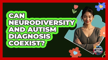 Can Neurodiversity And Autism Diagnosis Coexist? - Answers About Autism