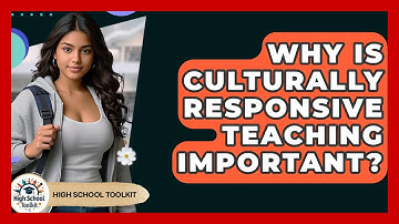 Why Is Culturally Responsive Teaching Important? - High School Toolkit