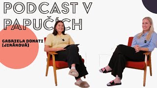 PODCAST V PAPUČÍCH - Gabriela Donati (Jiráková) #6