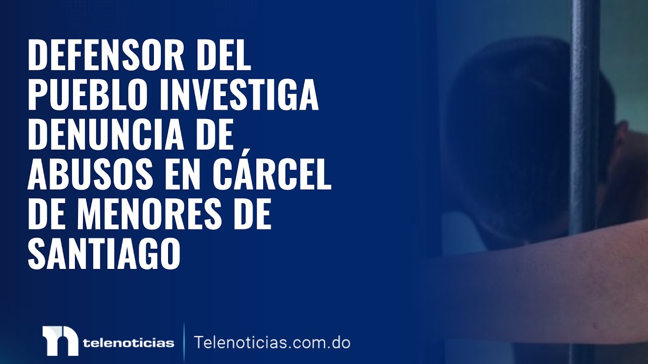 Defensor del Pueblo investiga denuncia de abusos en cárcel de menores de Santiago