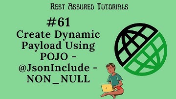 #61 - Create Dynamic JSON Payload Using POJO - @JsonInclude - NON_NULL