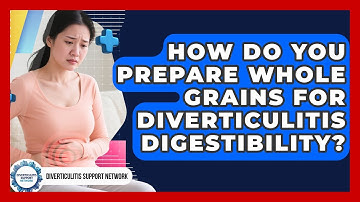 How Do You Prepare Whole Grains For Diverticulitis Digestibility? - Diverticulitis Support Network