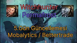 Permafrost Witchhunter 5. Gün Güncellemesi | Yeni Mobalytics, Bettertrade | Endgame Buildi