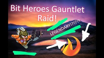 Bit Heroes -  First Ever Gauntlet raid!!!