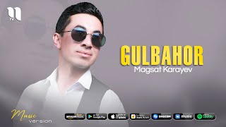 Magsat Karayev - Gulbahor (Music Version)