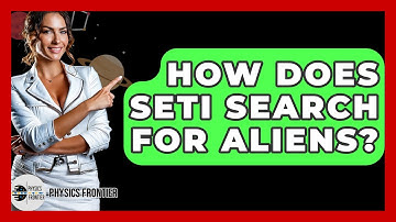 How Does SETI Search For Aliens? - Physics Frontier