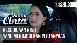 IKATAN CINTA - Kecurigaan Nino Yang Menimbulkan Pertanyaan