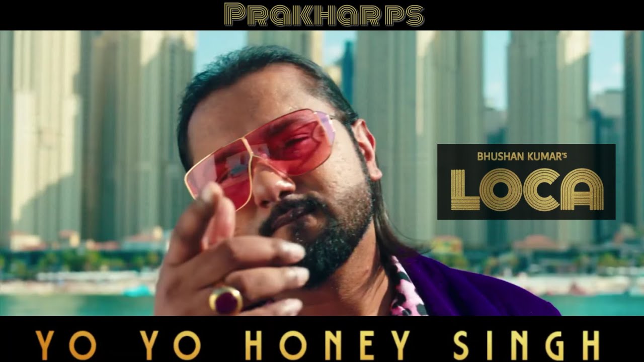 Loca Song Yo Yo Honey Singh Bhushan Kumar Prakhar Ps Teaser Youtube 