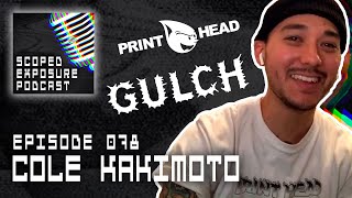 Cole Kakimoto [GULCH, Print Head] - Scoped Exposure Podcast 078