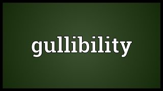 Gullibility Meaning