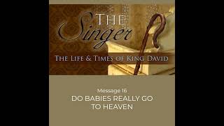 Do Babies Really Go To Heaven Part 2 (2 Samuel 12:14-23)