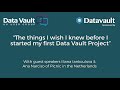 The things I wish I knew before I started my first Data Vault Project!