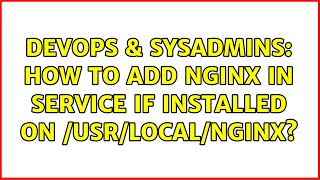 Celebrity DevOps & SysAdmins: How to add nginx in service if installed on /usr/local/nginx? (2 Solutions!!) Wealth