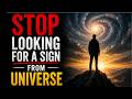 Stop Looking For a Sign From Universe