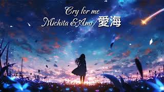 Cover Lời Việt Cry For Me - Michita & Ami愛海 Ai Voice