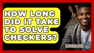 How Long Did It Take To Solve Checkers? - The Board Game Xpert
