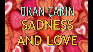 OKAN ÇAKIN - SADNESS AND LOVE (ORIGINAL MIX)