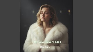 My Love Never Faded