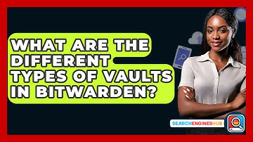 What Are The Different Types Of Vaults In Bitwarden? - SearchEnginesHub.com