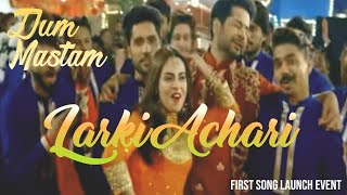 Dum Mastam Larki Achari First Song Launch Event |#larkiachari #firstsong #launchevent