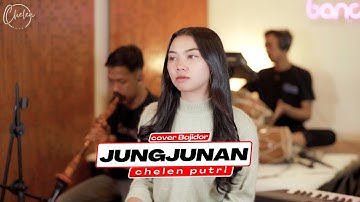 JUNGJUNAN - CHELEN PUTRI [COVER BAJIDOR]