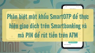 Phân biệt mật khẩu SmartOTP và mã PIN ATM | @Bank.station screenshot 2