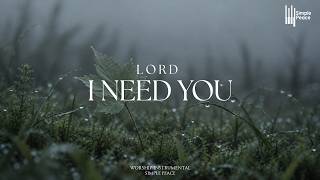 LORD I NEED YOU - Soaking Worship Instrumental | Living With God