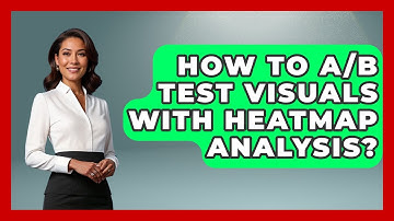 How To A/B Test Visuals With Heatmap Analysis? - Video And Design Saas Solutions