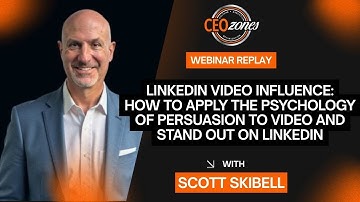 CEO Zones Webinar | LinkedIn Video Influence with Scott Skibell
