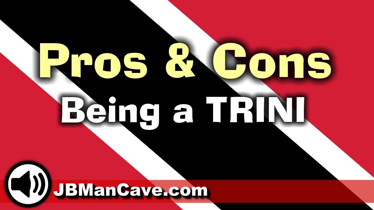TRUTH ABOUT TRINIS or PROS and CONS of Trinbagonians from Trinidad and Tobago JBManCave.com