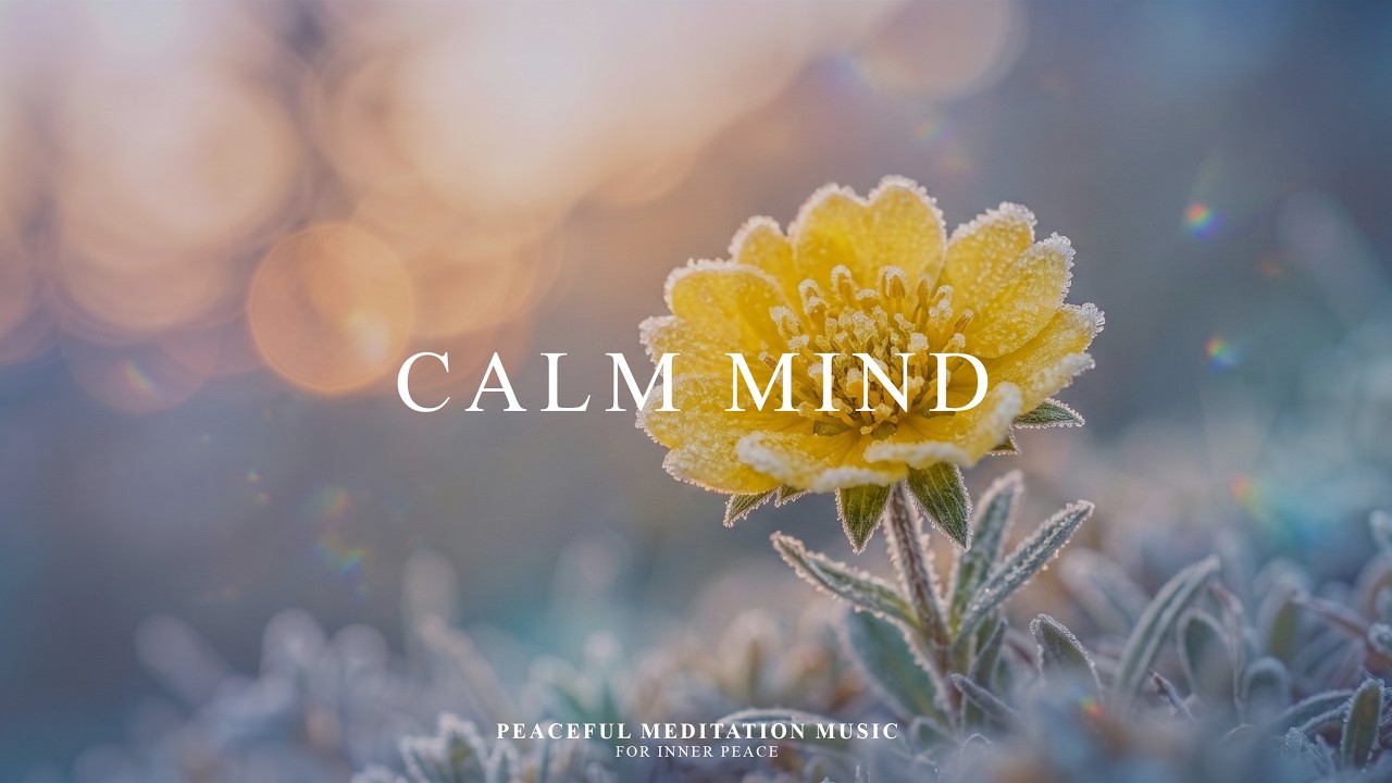 CALM MIND | Peaceful Meditation Music for Inner Peace • Deep Relaxation ...