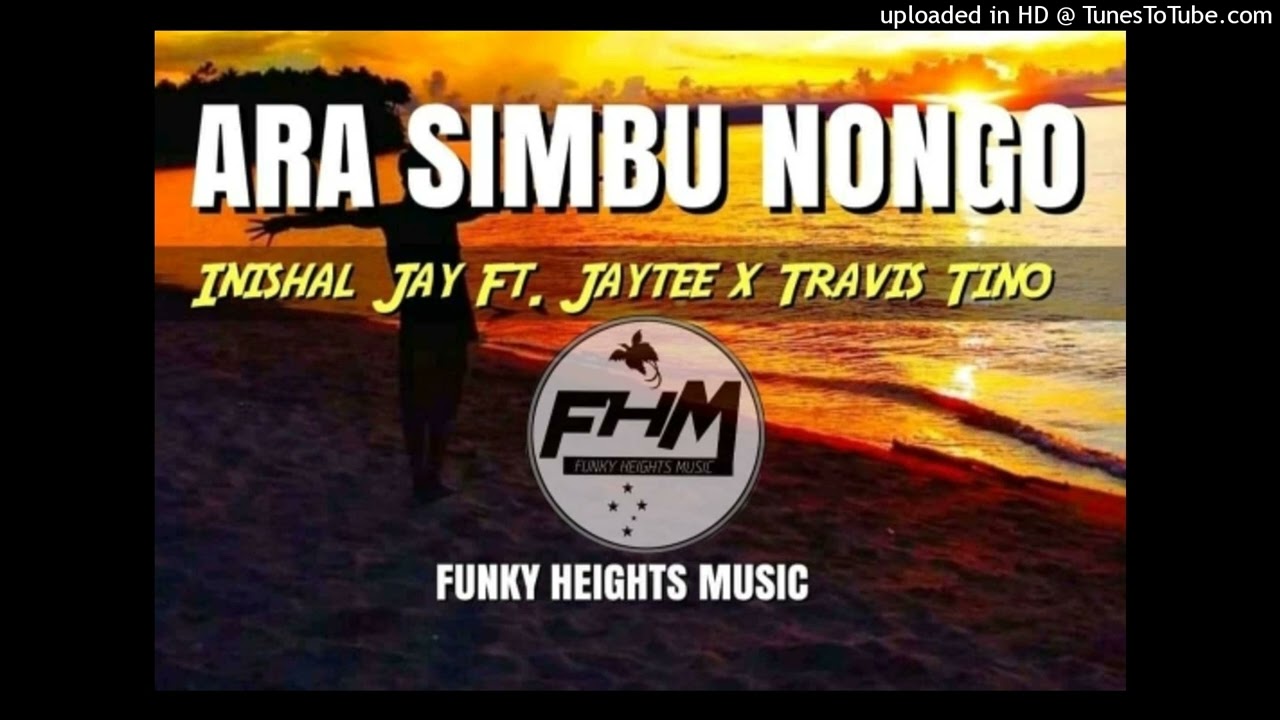 ARA SIMBU NONGO (2022)_-Inishal Jay ft Jaytee & Travis Tino(Prod by Inishal Jay@ Funky Heights Music