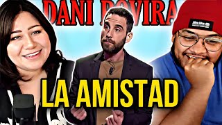 REACCION A DANI ROVIRA - LA AMISTAD