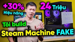 PC 24 TRIỆU vs STEAM MACHINE 40 TRIỆU - Kèo lệch nhưng tôi sẽ Build PC