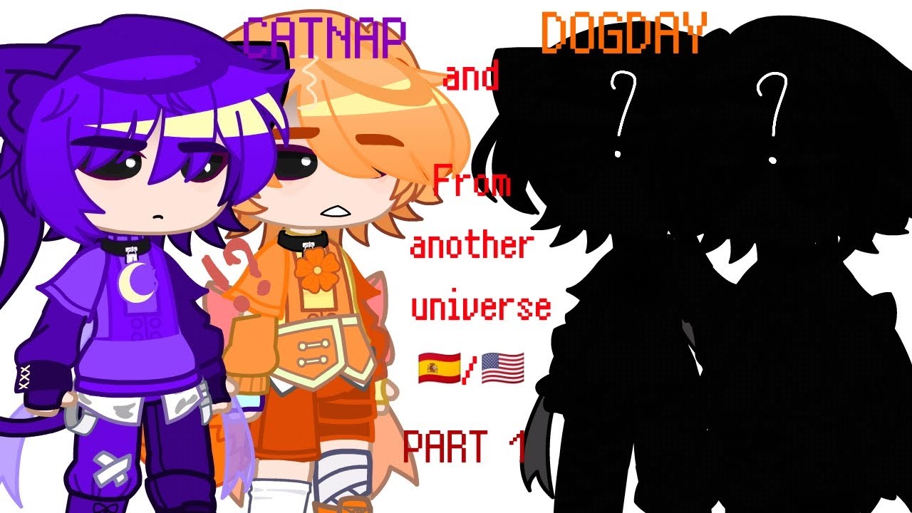 CatNap and DogDay from another universe (🇪🇸/🇺🇸) Part 1/? Gacha nox