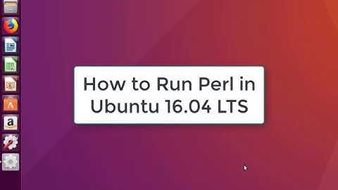 How to Run Perl in Ubuntu 16.04 LTS | Perl in Ubuntu 16.04 LTS