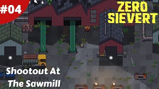 Shootout At The Sawmill - Zero Sievert - #04 - Gameplay