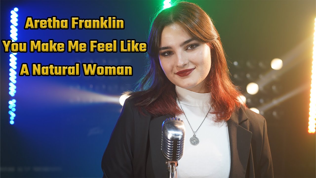 You Make Me Feel (Aretha Franklin); cover by Rianna Rusu