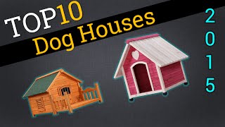 Top 10 Dog Houses 2015 | Compare The Best Dog Houses
